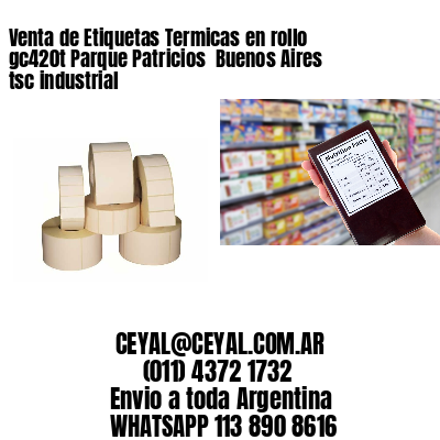 Venta de Etiquetas Termicas en rollo gc420t Parque Patricios  Buenos Aires tsc industrial