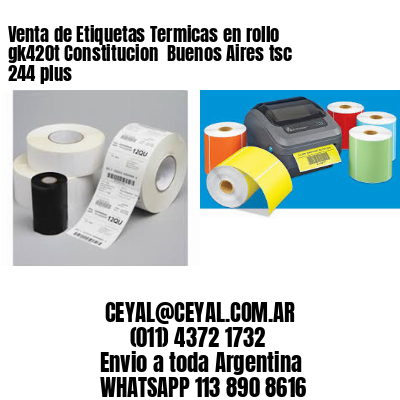 Venta de Etiquetas Termicas en rollo gk420t Constitucion  Buenos Aires tsc 244 plus