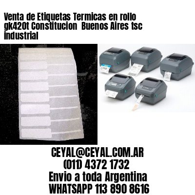 Venta de Etiquetas Termicas en rollo gk420t Constitucion  Buenos Aires tsc industrial