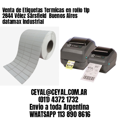 Venta de Etiquetas Termicas en rollo tlp 2844 Vélez Sársfield  Buenos Aires datamax industrial