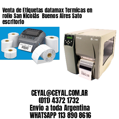 Venta de Etiquetas datamax Termicas en rollo San Nicolás  Buenos Aires Sato escritorio