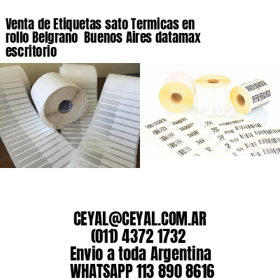 Venta de Etiquetas sato Termicas en rollo Belgrano  Buenos Aires datamax escritorio