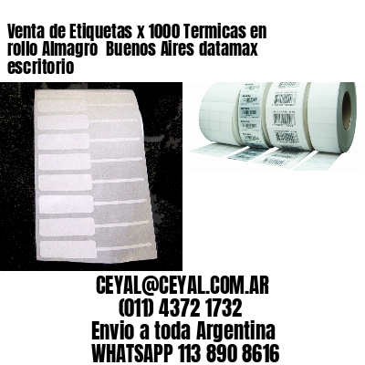 Venta de Etiquetas x 1000 Termicas en rollo Almagro  Buenos Aires datamax escritorio