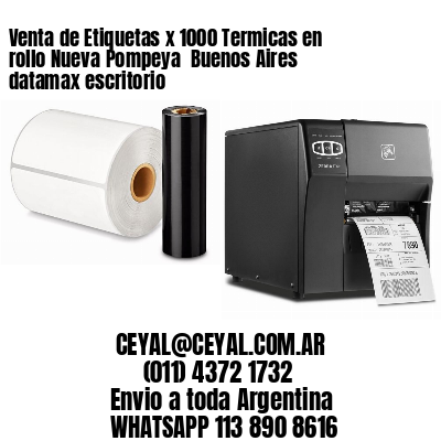 Venta de Etiquetas x 1000 Termicas en rollo Nueva Pompeya  Buenos Aires datamax escritorio