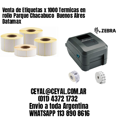 Venta de Etiquetas x 1000 Termicas en rollo Parque Chacabuco  Buenos Aires Datamax