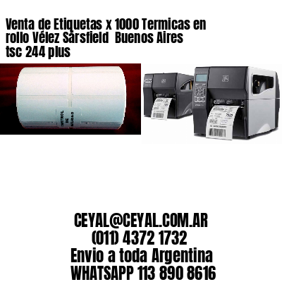 Venta de Etiquetas x 1000 Termicas en rollo Vélez Sársfield  Buenos Aires tsc 244 plus