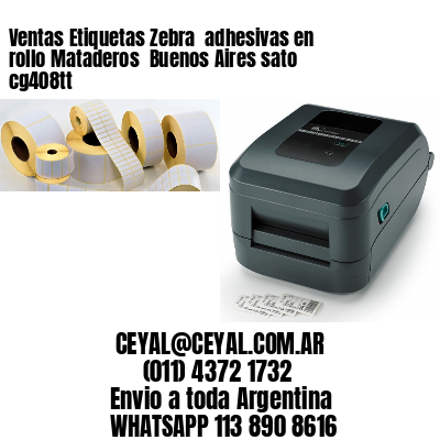 Ventas Etiquetas Zebra  adhesivas en rollo Mataderos  Buenos Aires sato cg408tt