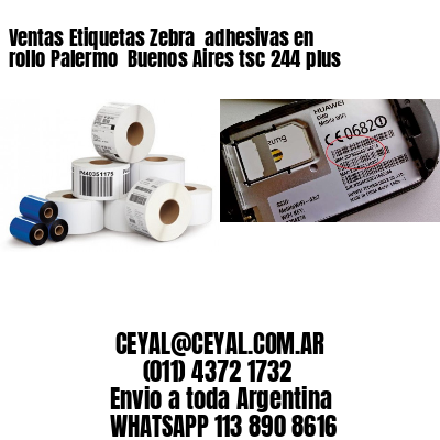 Ventas Etiquetas Zebra  adhesivas en rollo Palermo  Buenos Aires tsc 244 plus