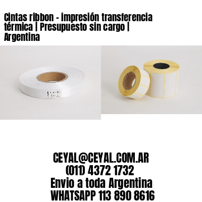 Cintas ribbon – impresión transferencia térmica | Presupuesto sin cargo | Argentina