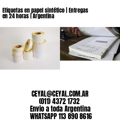 Etiquetas en papel sintético | Entregas en 24 horas | Argentina