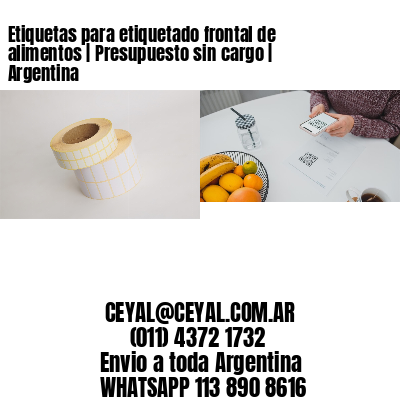 Etiquetas para etiquetado frontal de alimentos | Presupuesto sin cargo | Argentina