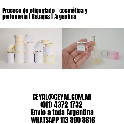 Proceso de etiquetado – cosmética y perfumería | Rebajas | Argentina