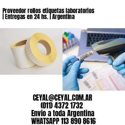 Proveedor rollos etiquetas laboratorios | Entregas en 24 hs. | Argentina