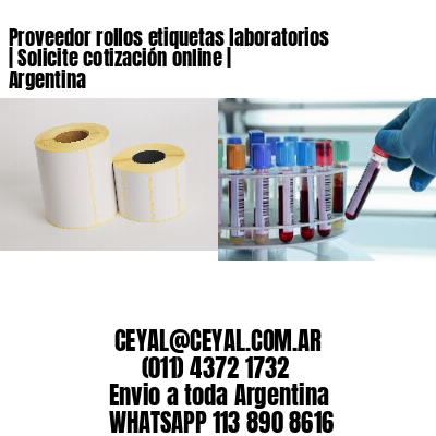 Proveedor rollos etiquetas laboratorios | Solicite cotización online | Argentina