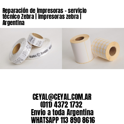 Reparación de impresoras - servicio técnico Zebra | impresoras zebra | Argentina