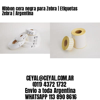 Ribbon cera negra para Zebra | Etiquetas Zebra | Argentina