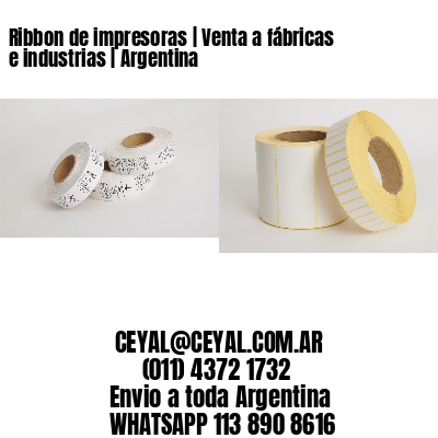 Ribbon de impresoras | Venta a fábricas e industrias | Argentina