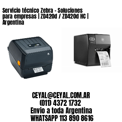 Servicio técnico Zebra - Soluciones para empresas | ZD420d / ZD420d‑HC | Argentina