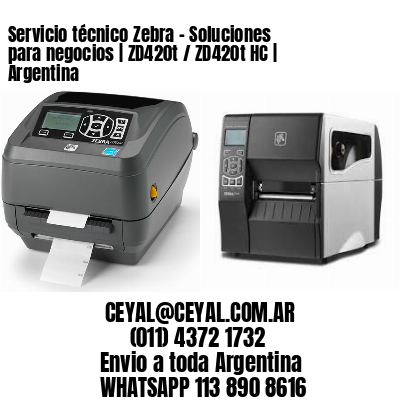 Servicio técnico Zebra - Soluciones para negocios | ZD420t / ZD420t‑HC | Argentina