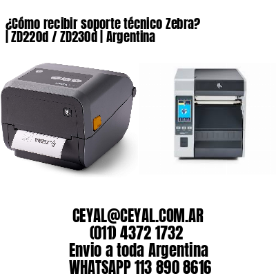 ¿Cómo recibir soporte técnico Zebra? | ZD220d / ZD230d | Argentina