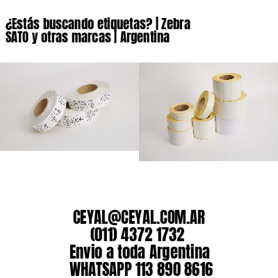 ¿Estás buscando etiquetas? | Zebra SATO y otras marcas | Argentina