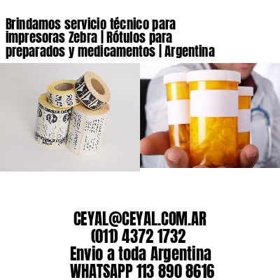 Brindamos servicio técnico para impresoras Zebra | Rótulos para preparados y medicamentos | Argentina