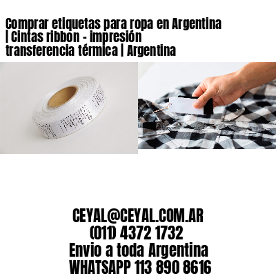 Comprar etiquetas para ropa en Argentina | Cintas ribbon – impresión transferencia térmica | Argentina