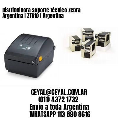 Distribuidora soporte técnico Zebra Argentina | ZT610 | Argentina