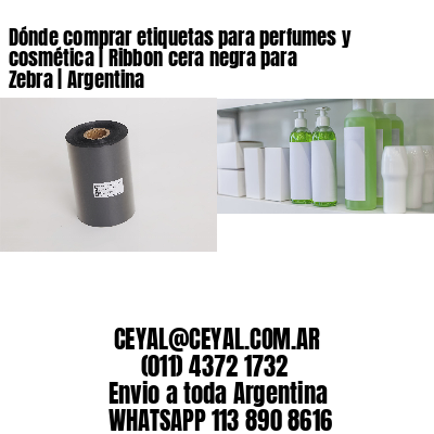Dónde comprar etiquetas para perfumes y cosmética | Ribbon cera negra para Zebra | Argentina