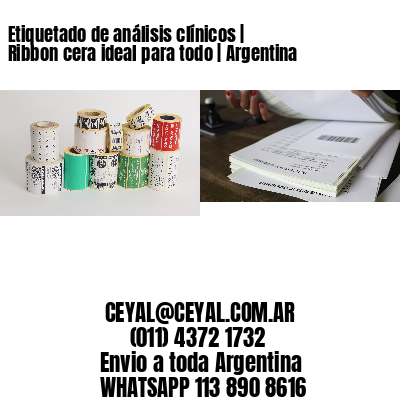 Etiquetado de análisis clínicos | Ribbon cera ideal para todo | Argentina