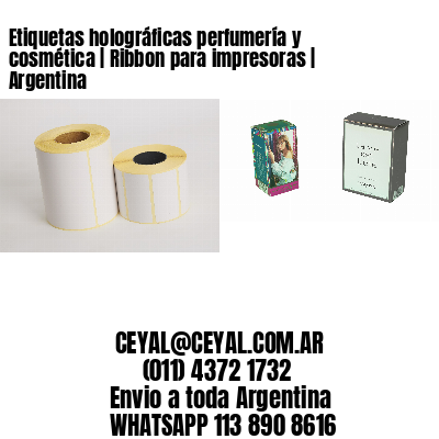 Etiquetas holográficas perfumería y cosmética | Ribbon para impresoras | Argentina