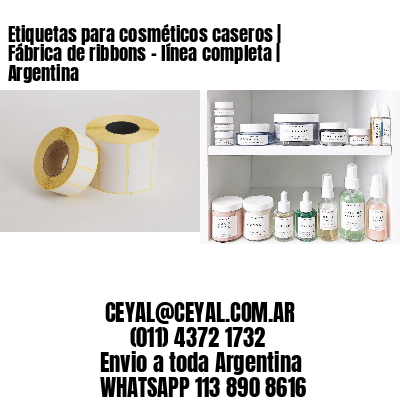 Etiquetas para cosméticos caseros | Fábrica de ribbons – línea completa | Argentina