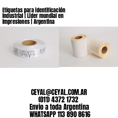 Etiquetas para identificación industrial | Líder mundial en impresiones | Argentina