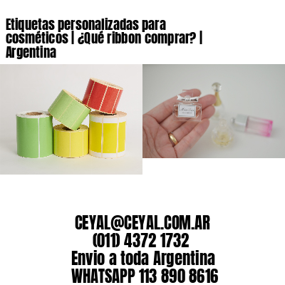 Etiquetas personalizadas para cosméticos | ¿Qué ribbon comprar? | Argentina