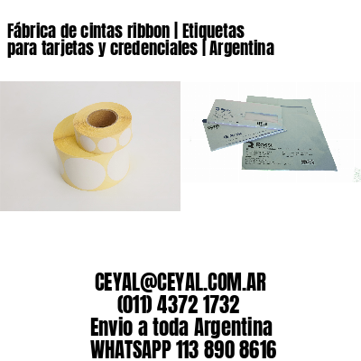 Fábrica de cintas ribbon | Etiquetas para tarjetas y credenciales | Argentina