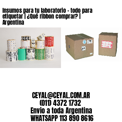 Insumos para tu laboratorio – todo para etiquetar | ¿Qué ribbon comprar? | Argentina