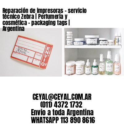Reparación de impresoras - servicio técnico Zebra | Perfumería y cosmética – packaging tags | Argentina