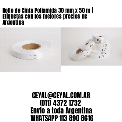 Rollo de Cinta Poliamida 30 mm x 50 m | Etiquetas con los mejores precios de Argentina