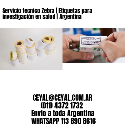 Servicio tecnico Zebra | Etiquetas para investigación en salud | Argentina