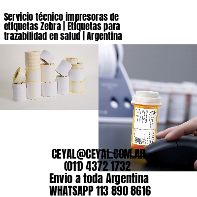 Servicio técnico impresoras de etiquetas Zebra | Etiquetas para trazabilidad en salud | Argentina