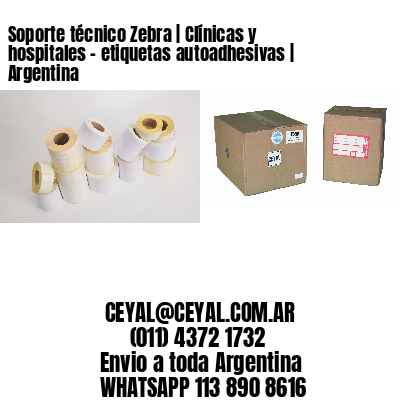 Soporte técnico Zebra | Clínicas y hospitales – etiquetas autoadhesivas | Argentina