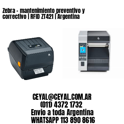 Zebra – mantenimiento preventivo y correctivo | RFID ZT421 | Argentina