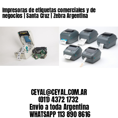 Impresoras de etiquetas comerciales y de negocios | Santa Cruz | Zebra Argentina