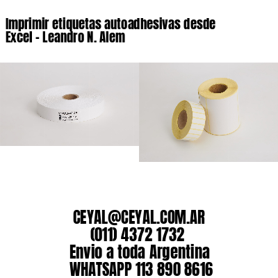 Imprimir etiquetas autoadhesivas desde Excel - Leandro N. Alem