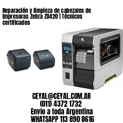 Reparación y limpieza de cabezales de impresoras Zebra ZD420 | Técnicos certificados