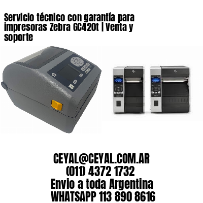 Servicio técnico con garantía para impresoras Zebra GC420t | Venta y soporte