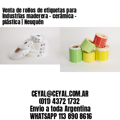 Venta de rollos de etiquetas para industrias maderera – cerámica – plástica | Neuquén