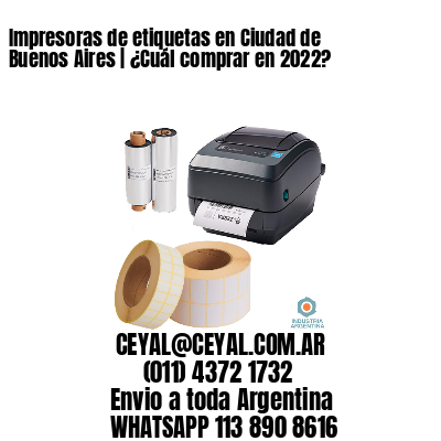 Impresoras de etiquetas en Ciudad de Buenos Aires | ¿Cuál comprar en 2022?
