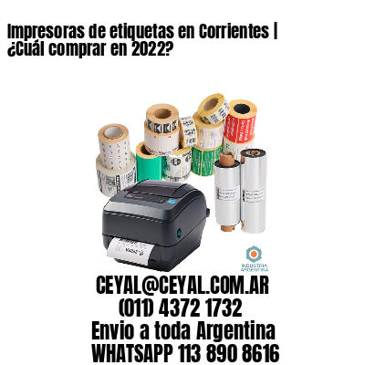 Impresoras de etiquetas en Corrientes | ¿Cuál comprar en 2022? 