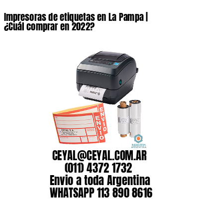 Impresoras de etiquetas en La Pampa | ¿Cuál comprar en 2022?